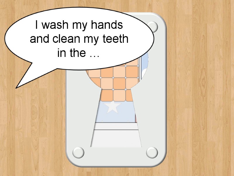 bathroom I wash my hands and clean my teeth in the …